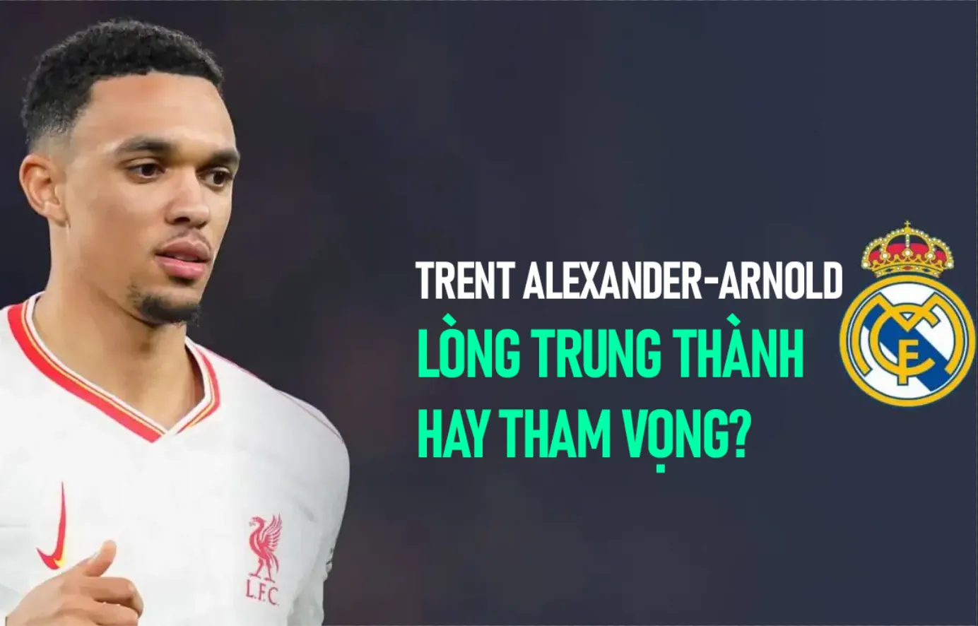 Trent Alexander-Arnold - Sự Trung Thành Hay Tham Vọng? Trent Alexander-Arnold - Sự Trung Thành Hay Tham Vọng?