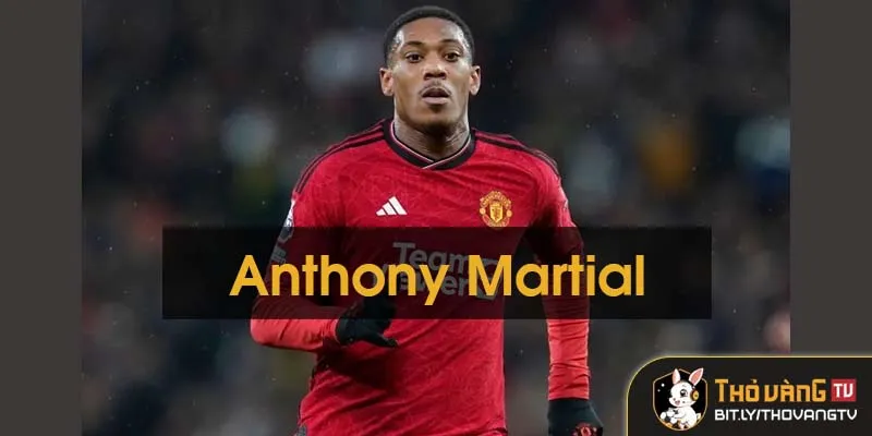 Anthony Martial - Tài năng triển vọng của Manchester United Anthony Martial - Tài năng triển vọng của Manchester United