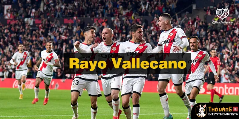 Rayo Vallecano và Hành Trình Tại La Liga: Niềm Tự Hào Vùng Vallecas Rayo Vallecano và Hành Trình Tại La Liga: Niềm Tự Hào Vùng Vallecas